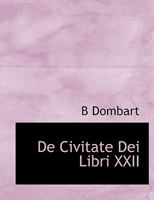 De Civitate Dei Libri XXII, Volume II, LIB. XIV-XXII 1113559713 Book Cover