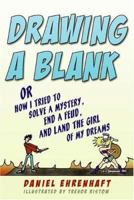 Drawing a Blank: Or How I Tried to Solve a Mystery, End a Feud, and Land the Girl of My Dreams 0060752521 Book Cover