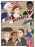 Our Patriots: The Men and Women Who Achieved American Independence--A Coloring Book 1588384470 Book Cover
