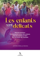 Les enfants sont délicats: Manuel pratique d'intercession pour nos enfants pour les mettre à l'abri des attaques de l'ennemi 2982392100 Book Cover