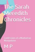 The Sarah Meredith Chronicles: Confessions of a Manhattan Manipulator B0DT17GWJY Book Cover