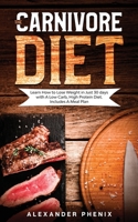 The Carnivore diet: Learn How to Lose Weight in Just 30 days with A Low Carb, High Protein Diet. Includes A Meal Plan 1914163036 Book Cover