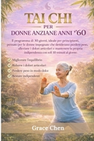 Tai Chi per donne anziane anni '60: Il programma di 30 giorni, ideale per principianti, è pensato per le donne impegnate che desiderano perdere peso, ... solo 10 minuti al giorno. (Italian Edition) B0GTDRKQFJ Book Cover