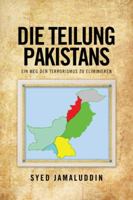 Die Teilung Pakistans: Ein Weg Den Terrorismus Zu Eliminieren 148178353X Book Cover