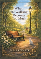 When The Walking Becomes Too Much B0GTBN3XDR Book Cover