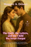 The Quilt, the Letters, and the Child We Never Forgot: Seven Clean Romances About Lost Connections, Found Families, and the Healing Power of Love (Velvet Ink: Gentle Hearts Collection) B0FJQPF19P Book Cover