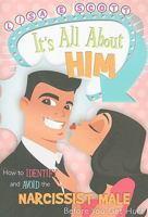 It's All About Him: How to Identify and Avoid the Narcissist Male 1599552183 Book Cover