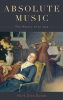 Absolute Music: The History of an Idea 0190851171 Book Cover