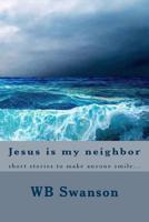 Jesus is my neighbor: short stories to make anyone smile... 1500687154 Book Cover