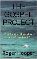 The Gospel Project: How Far Does God's Good News Really Reach? 0648464814 Book Cover