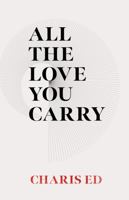 All The Love You Carry 1949759512 Book Cover