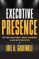 Executive Presence: Step Into Your Power, Convey Confidence, & Lead With Conviction B0B8RJ5MZV Book Cover
