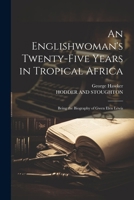 An Englishwoman's Twenty-Five Years in Tropical Africa: Being the Biography of Gwen Elen Lewis 1022682121 Book Cover
