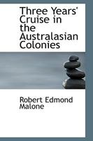 Three Years' Cruise in the Australasian Colonies 1165685353 Book Cover