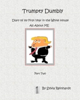 Trumpty Dumbly Diary of my First Year in the White House: All about ME 1655195247 Book Cover