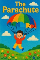 The Parachute: Living Right, Landing Well, and Leading with Faith, Wisdom and Integrity B0FRX5GGD8 Book Cover