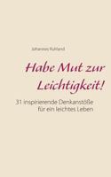 Habe Mut zur Leichtigkeit!: 31 inspirierende Denkanst??e f?r ein leichtes Leben 374816615X Book Cover