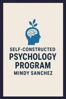 Self-Constructed Psychology Program B0FS4JV27S Book Cover