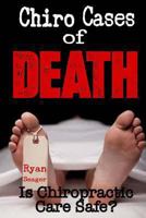 Chiro Cases of Death: Is Chiropractic Care Safe? 1492367923 Book Cover