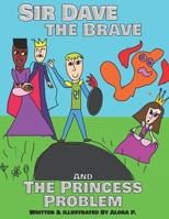 Sir Dave the Brave: And The Princess Problem B0BW345696 Book Cover
