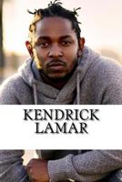 Kendrick Lamar: A Biography 1985760673 Book Cover
