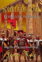 Soldier of Rome: Rebellion in Judea: Book One of The Great Jewish Revolt 1502967162 Book Cover