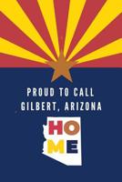 Proud To Call Gilbert, Arizona Home: Gilbert (AZ) Note Book 109911232X Book Cover