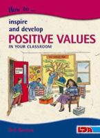 How to Inspire and Develop Positive Values in Your Classroom (How To...) 1855033712 Book Cover