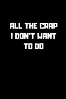 All The Crap I Don't Want To Do: notebook 120 Pages 6 x 9 size 1678603244 Book Cover