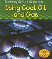 Using Coal, Oil And Gas (Exploring Earth's Resources) 140349326X Book Cover