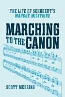 Marching to the Canon: The Life of Schubert's "marche Militaire" 1580464386 Book Cover