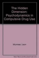 The Hidden Dimension: Psychodynamics of Compulsive Drug Use (The Master Work Series) 1568215916 Book Cover