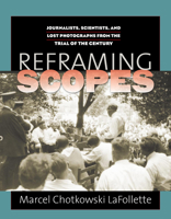 Reframing Scopes: Journalists, Scientists, and Lost Photographs from the Trial of the Century 0700615687 Book Cover