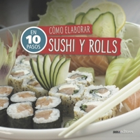 CÓMO ELABORAR SUSHI Y ROLLS: en 10 pasos (Alimentacion Saludable) 9876106732 Book Cover
