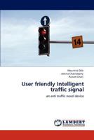 User friendly Intelligent traffic signal: an anti traffic novel device 384848725X Book Cover