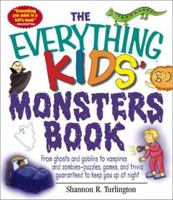 The Everything Kids Monsters Book: From Ghosts and Goblins to Vampires and Zombies-Puzzles, Games, and Trivia Guaranteed to Keep You Up at Night 1580626572 Book Cover