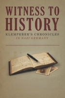 Witness to History: Klemperer's Chronicles in Nazi Germany B0HH3QBB2T Book Cover