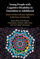 Young People with Cognitive Disability in Transition to Adulthood: Stories of Survival and Aspiration in the Face of Adversity 1009408704 Book Cover