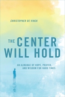 The Center Will Hold : An Almanac of Hope, Prayer, and Wisdom for Hard Times 0829449302 Book Cover