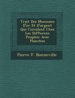 Trait� Des Monnaies D'or Et D'argent Qui Circulent Chez Les Differens Peuples: Avec Planches 1249616611 Book Cover