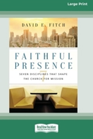 Faithful Presence: Seven Disciplines That Shape the Church for Mission (16pt Large Print Format) 1038778883 Book Cover