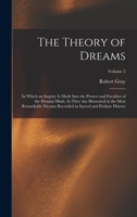 The Theory of Dreams: In Which an Inquiry Is Made Into the Powers and Faculties of the Human Mind, As They Are Illustrated in the Most Remarkable ... in Sacred and Profane History; Volume 2 1019122277 Book Cover