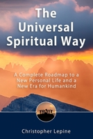 The Universal Spiritual Way: A Complete Roadmap to a New Personal Life and a New Era for Humankind 0963408194 Book Cover