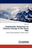 Stakeholder Responses to Climate Change in the Swiss Alps: Climate Change Adaptation in Alpine Tourism 3846589888 Book Cover
