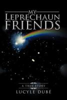 My Leprechaun Friends: A True Story 1475966369 Book Cover