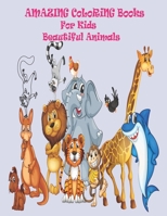 Amazing Coloring Books For Kids Beautiful Animals: Your big Big Book of Educational Coloring Pages of Animal for Boys & Girls, Little Kids, Kindergarten and Preschool B08ZVR3WSJ Book Cover