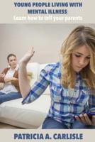 Young People Living with Mental Illness: Learn How to Tell Your Parents 1517435250 Book Cover