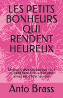 LES PETITS BONHEURS QUI RENDENT HEUREUX: Le plus joyeux cadeau que vous pouvez faire à ceux que vous aimez est d’être heureux (BONHEUR ET SUCCES A 360°) (French Edition) 1676675515 Book Cover