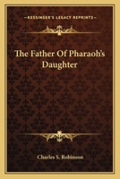 The Father of Pharaoh's Daughter 1425333567 Book Cover