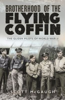 Brotherhood of the Flying Coffin: The Glider Pilots of World War II 1472852958 Book Cover